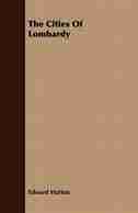 The Cities Of Lombardy by Edward Hutton