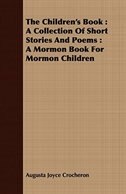 The Children's Book: A Collection of Short Stories and Poems: A Mormon Book for Mormon Children