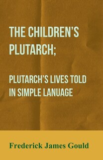 Front cover_The Children's Plutarch; Plutarch's Lives Told In Simple Lanuage