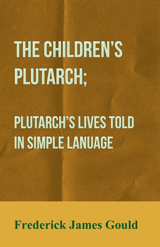 Front cover_The Children's Plutarch; Plutarch's Lives Told In Simple Lanuage