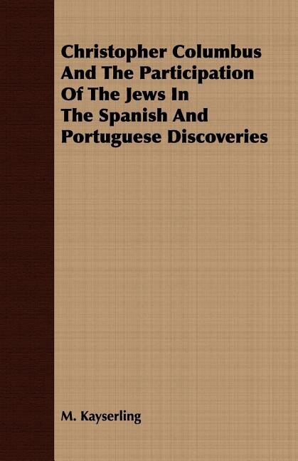 Front cover_Christopher Columbus And The Participation Of The Jews In The Spanish And Portuguese Discoveries