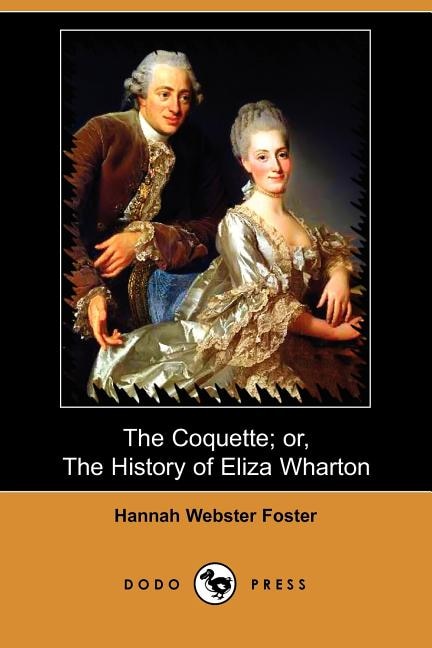 The Coquette; Or, The History Of Eliza Wharton (dodo Press)