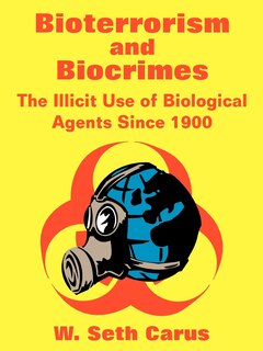 Bioterrorism and Biocrimes: The Illicit Use of Biological Agents Since 1900