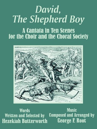 David, The Shepherd Boy: A Cantata in Ten Scenes for the Choir and the Choral Society