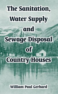 Couverture_The Sanitation, Water Supply and Sewage Disposal of Country Houses