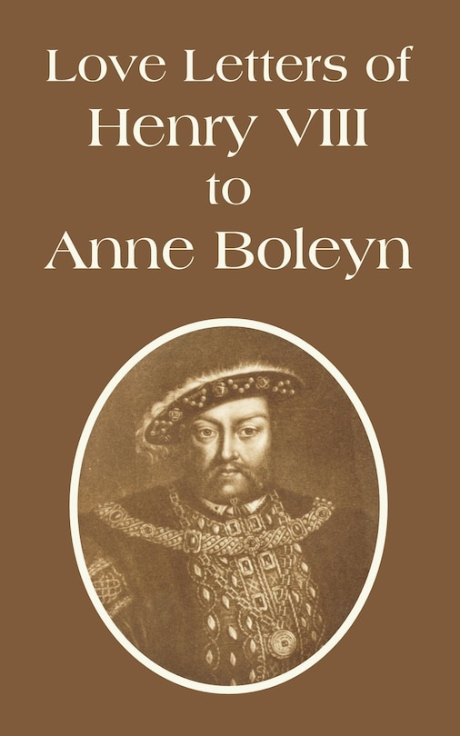 Couverture_Love Letters Of Henry Viii To Anne Boleyn