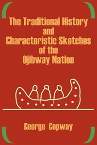 Front cover_The Traditional History And Characteristic Sketches Of The Ojibway Nation