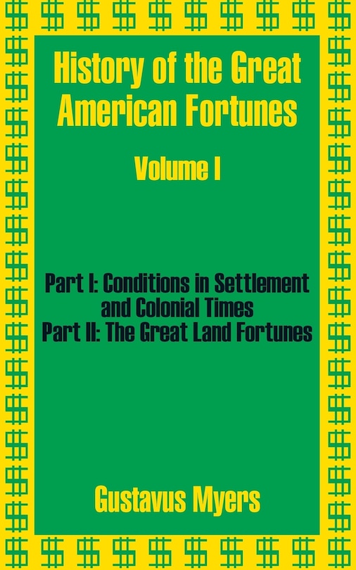History Of The Great American Fortunes (volume One)