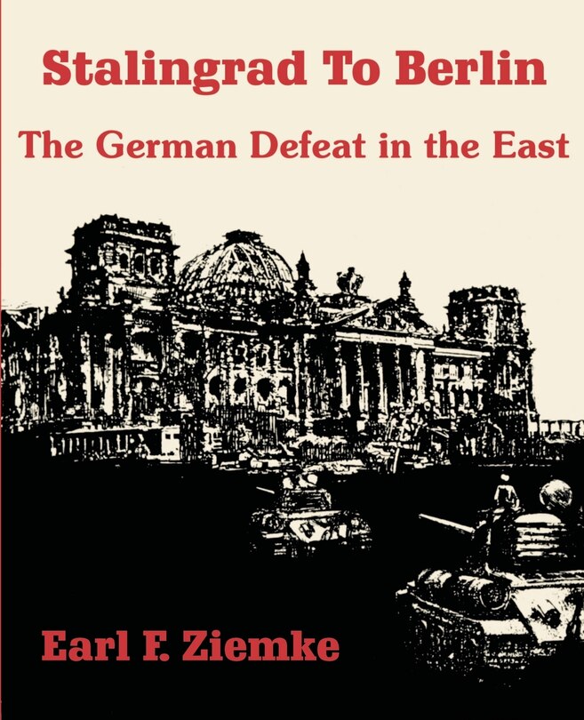 Stalingrad to Berlin: The German Defeat in the East