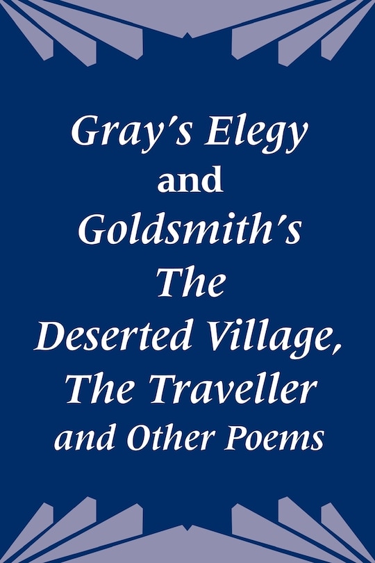 Front cover_Gray's Elegy and Goldsmith's the Deserted Village, the Traveller and Other Poems