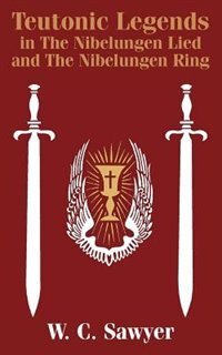 Couverture_Teutonic Legends in the Nibelungen Lied and the Nibelungen Ring