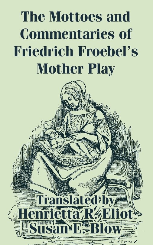 Front cover_The Mottoes and Commentaries of Friedrich Froebel's Mother Play
