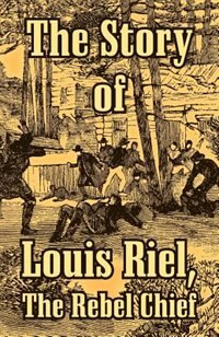 Front cover_The Story of Louis Riel