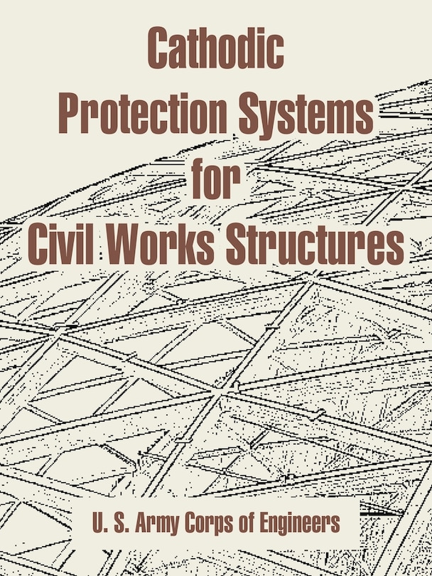 Front cover_Cathodic Protection Systems for Civil Works Structures