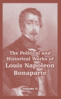 Front cover_The Political and Historical Works of Louis Napoleon Bonaparte
