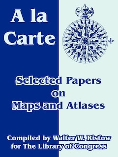 A la Carte: Selected Papers on Maps and Atlases