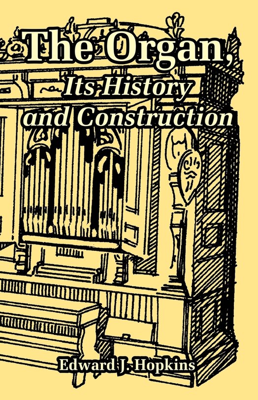 Front cover_The Organ, Its History and Construction