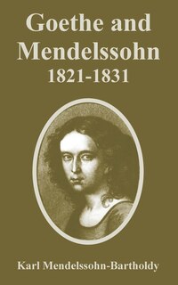 Front cover_Goethe and Mendelssohn, 1821-1831