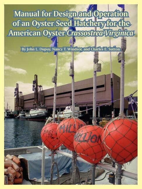 Front cover_Manual For Design And Operation Of An Oyster Seed Hatchery For The American Oyster Crassostrea Virginica