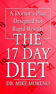 The 17 Day Diet: A Doctor's Plan Designed For Rapid Results