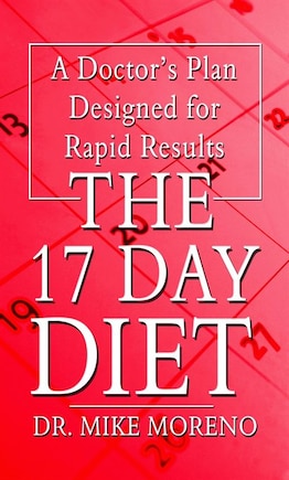 The 17 Day Diet: A Doctor's Plan Designed For Rapid Results