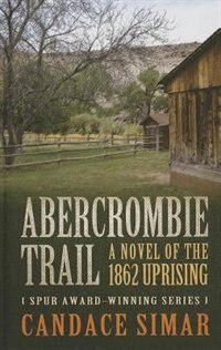Abercrombie Trail: A Novel Of The 1862 Uprising