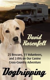 Dogtripping: 25 Rescues, 11 Volunteers, And 3 Rvs On Our Canine Cross-country Adventure
