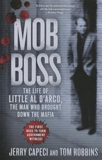 Mob Boss: The Life Of Little Al D'arco, The Man Who Brought Down The Mafia