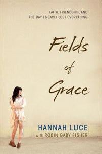Fields Of Grace: Faith, Friendship, And The Day I Nearly Lost Everything
