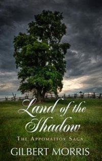 Land Of The Shadow: 1861 - 1863 Adventure And Romance Thrive During The War Between The States