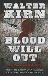 Blood Will Out: The True Story Of A Murder, A Mystery, And A Masquerade de Walter Kirn