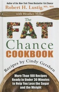 The Fat Chance Cookbook: More Than 100 Recipes Ready In Under 30 Minutes To Help You Lose The Sugar And The Weight