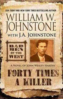 Forty Times A Killer: A Novel Of John Wesley Hardin
