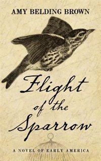 Flight of the Sparrow: A Novel of Early America