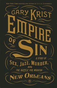 Empire Of Sin: A Story Of Sex, Jazz, Murder, And The Battle For Modern New Orleans
