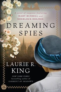 Dreaming Spies: A Novel Of Suspense Featuring Mary Russell And Sherlock Holmes