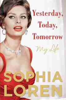 Yesterday, Today, Tomorrow: My Life(Large Print) by Sophia Loren