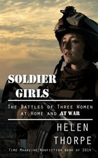 Soldier Girls: The Battles Of Three Women At Home And At War