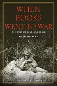 When Books Went To War: The Stories That Helped Us Win World War Ii