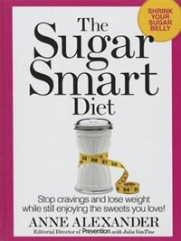 The Sugar Smart Diet: Stop Cravings And Lose Weight While Still Enjoying The Sweets You Love!
