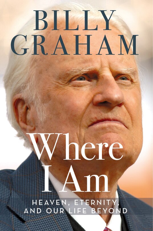 Where I Am: Heaven, Eternity, And Our Life Beyond