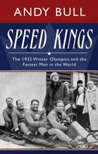 Speed Kings: The 1932 Winter Olympics And The Fastest Men In The World