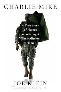 Charlie Mike: A True Story Of Heroes Who Brought Their Mission Home
