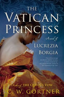The Vatican Princess: A Novel Of Lucrezia Borgia