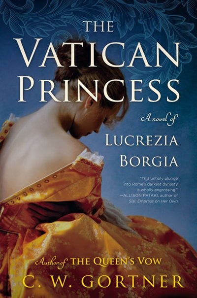 The Vatican Princess: A Novel Of Lucrezia Borgia