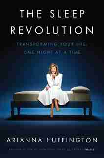 The Sleep Revolution: Transforming Your Life, One Night At A Time de Arianna Huffington