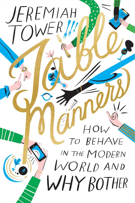 Table Manners: How To Behave In The Modern World And Why Bother