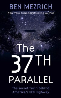The 37th Parallel: The Secret Truth Behind America's Ufo Highway