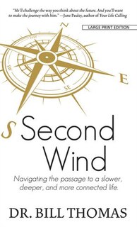 Second Wind: Navigating The Passage To A Slower, Deeper, And More Connected Life