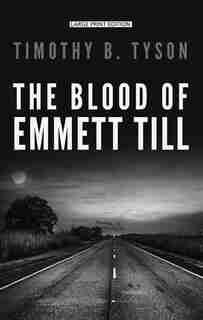 The Blood Of Emmett Till: (Large Print) by TIMOTHY B. TYSON